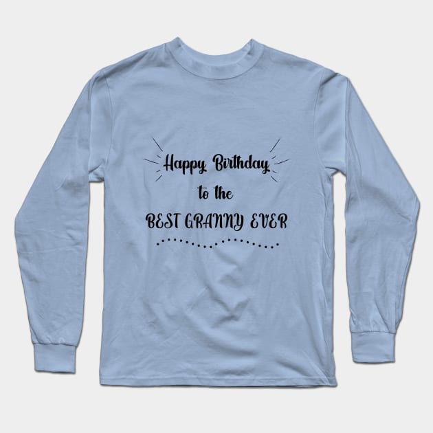 Happy Birthday to the Best Granny Ever Long Sleeve T-Shirt by MikaelSh